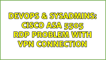 DevOps & SysAdmins: Cisco Asa 5505 RDP problem with VPN connection