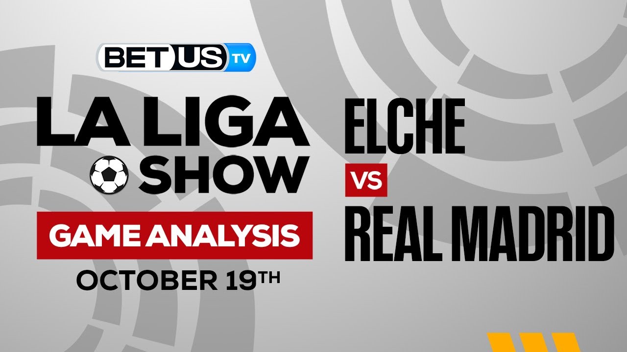 Elche vs Real Madrid: Predictions, tips & betting odds