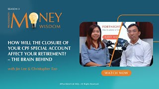 S3E04: How Will the Closure of Your CPF Special Account Affect Your Retirement? – The Brain Behind