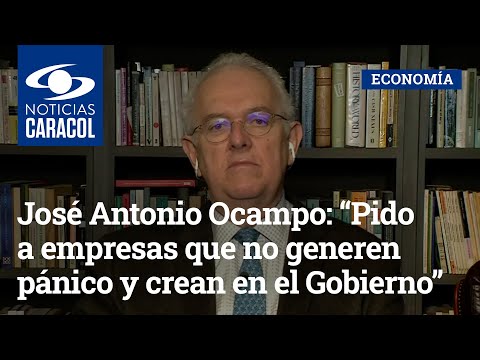 José Antonio Ocampo, minhacienda: “Pido a empresas que no generen pánico y crean en el Gobierno”