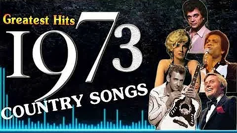 Greatest HIts Of 1973 Country Songs  - Best Classic Country Music Of 70s - Best Country Music