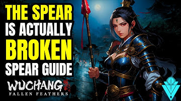 Wuchang: Fallen Feathers The Ultimate Spear Weapon Guide!