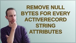 Remove null bytes for every ActiveRecord string attributes