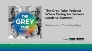 The Grey Take Episode 2: Take Time for Yourself: Caregiver Exhaustion