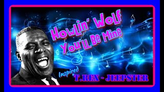 Howlin' Wolf  You'll Be MIne
