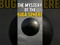 The Buga Sphere: Ancient Relic or Forbidden Tech?