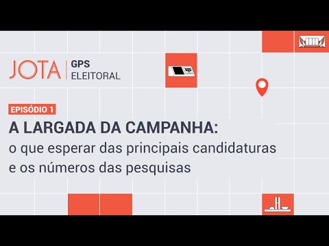 A largada da campanha: o que esperar das principais candidaturas I GPS Eleitoral #1