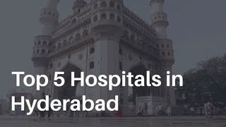 Top Hospitals in Hyderabad | Top 5 Hospitals in Hyderabad
