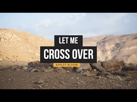'Let Me Cross Over' -  Ashley Bloom