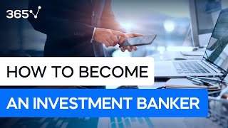 How to Become an Investment Banker by 365 Financial Analyst 18,979 views 1 year ago 9 minutes, 1 second