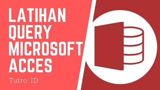 Latihan Query Sederhana di Microsoft Acces