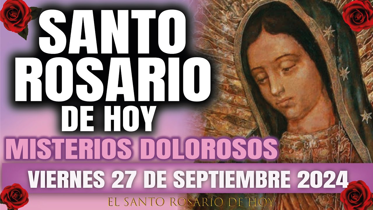 EL SANTO ROSARIO DE HOY VIERNES 27 DE SEPTIEMBRE 2024 MISTERIOS DOLOROSOS - EL SANTO ROSARIO DE HOY