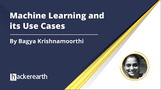 Machine Learning and its Use Cases | HackerEarth Webinar | Machine Learning Case Study Machine Learning and its Use Cases | HackerEarth Webinar | Machine Learning Case Study