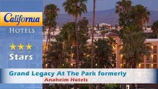 Grand Legacy At The Park formerly Ramada Maingate - At The Park Anaheim, Anaheim Hotels - California