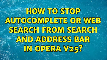 How to stop autocomplete or web search from search and address bar in Opera v25?