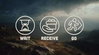 Wait, Receive, Go: Seeking God's Next Move
