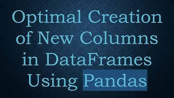 Optimal Creation of New Columns in DataFrames Using Pandas