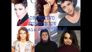 Eurovision Spain 2017: Objectivo Eurovision_Top 6 Finalists (+Comments)