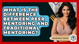 What Is The Difference Between Peer Mentoring And Traditional Mentoring? - High School Toolkit