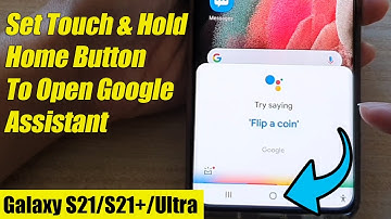 Galaxy S21/Ultra/Plus: Set Touch & Hold Home Button To Open Google Assistant