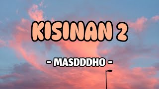 MASDDDHO - KISINAN 2 (Lirik)