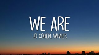 Jo Cohen \u0026 Whales - We Are (Lyrics)