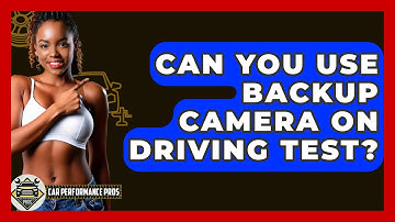 Can You Use Backup Camera On Driving Test? - Car Performance Pros