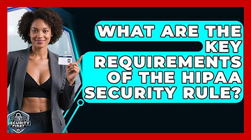 What Are The Key Requirements Of The HIPAA Security Rule? - SecurityFirstCorp.com