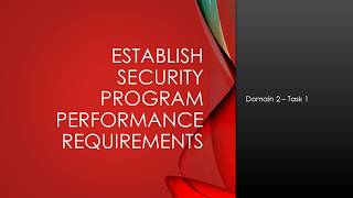 Establish Security Program Performance Requirements (Domain 2 Task 1)