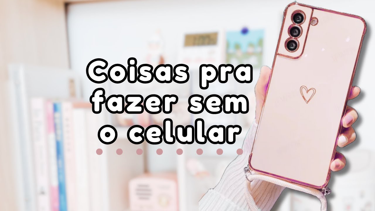 20 coisas para fazer sem o celular 📵🌸