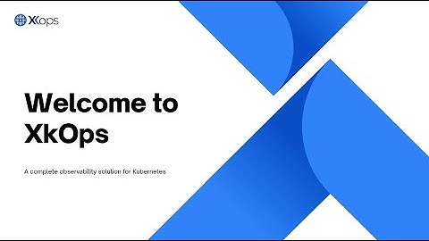 XkOps: Revolutionizing Kubernetes Observability - Monitoring, Cost Optimization, Security!