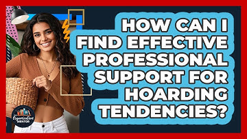 How Can I Find Effective Professional Support For Hoarding Tendencies? - Your Organization Mentor