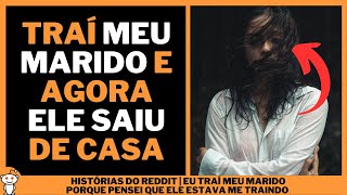 EU TRAÍ MEU MARIDO PORQUE PENSEI QUE ELE ESTAVA ME TRAINDO | Histórias do Reddit