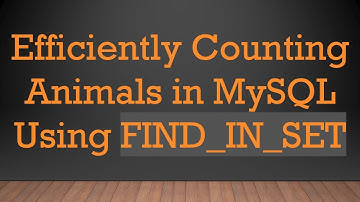 Efficiently Counting Animals in MySQL Using FIND_IN_SET