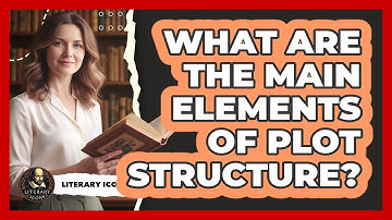 What Are The Main Elements Of Plot Structure?