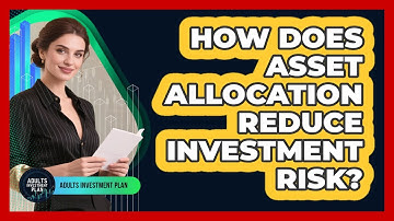 How Does Asset Allocation Reduce Investment Risk?