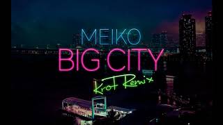 Meiko - Big City (KROT Remix)