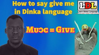 How To Say Give Me In Dinka Dialogue(Muoc = Give), South Sudan Local Language.