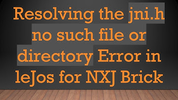 Resolving the jni.h no such file or directory Error in leJos for NXJ Brick