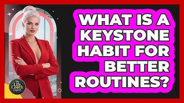 What Is A Keystone Habit For Better Routines? - The Life Coach Expert