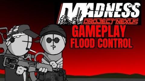 Madness: Project Nexus - Story Mode: Flood Control (No Commentary) - Gameplay