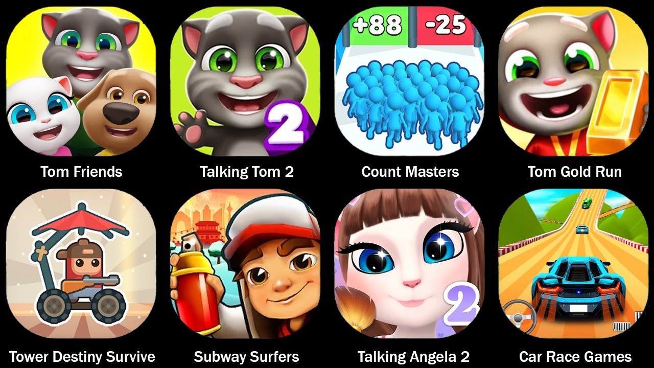 Tom Friends,Talking Tom 2,Count Masters,Tom Gold Run,Tower Destiny Survive,Subway Surfers,Angela 2