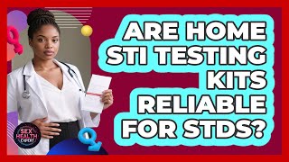 Are Home STI Testing Kits Reliable For STDs? - Sex Health Expert