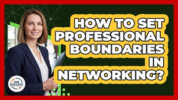 How To Set Professional Boundaries In Networking?