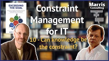 Constraint Management & IT - 10 Can knowledge be the constraint?