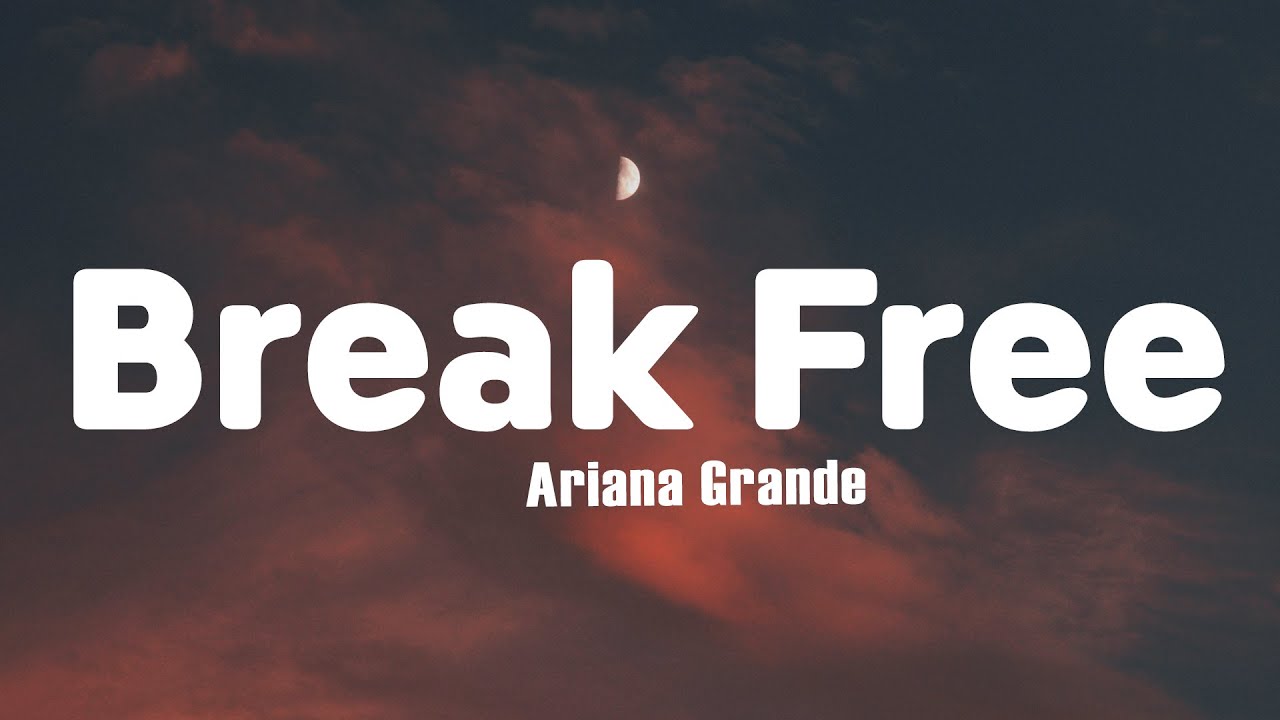 Ariana Grande - Break Free (Lyrics)