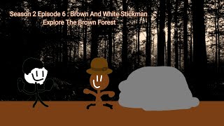 The New White Stickman Show Season 2 Episode 6 (Brown And White Stickman Explore The Brown Forest)