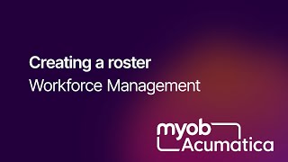 MYOB Acumatica Workforce Management - Creating a Roster