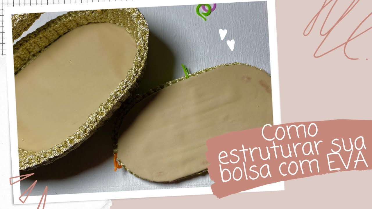 COMO ESTRUTURAR SUA BOLSA DE CROCHÊ COM EVA😃