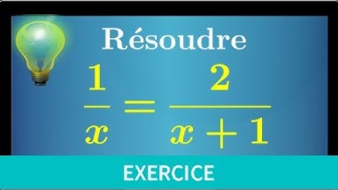 savoir résoudre une équation quotient (fraction) • exercice pour comprendre la méthode • seconde